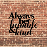 Always Be Humble & Kind Metal Wall Art Décor Sign